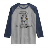 I Do Not Get Enough Credit For The Things I Manage Not To Say Raglan Shirt Funny Frog Sarcastic Adult Humor - Wonder Print Shop
