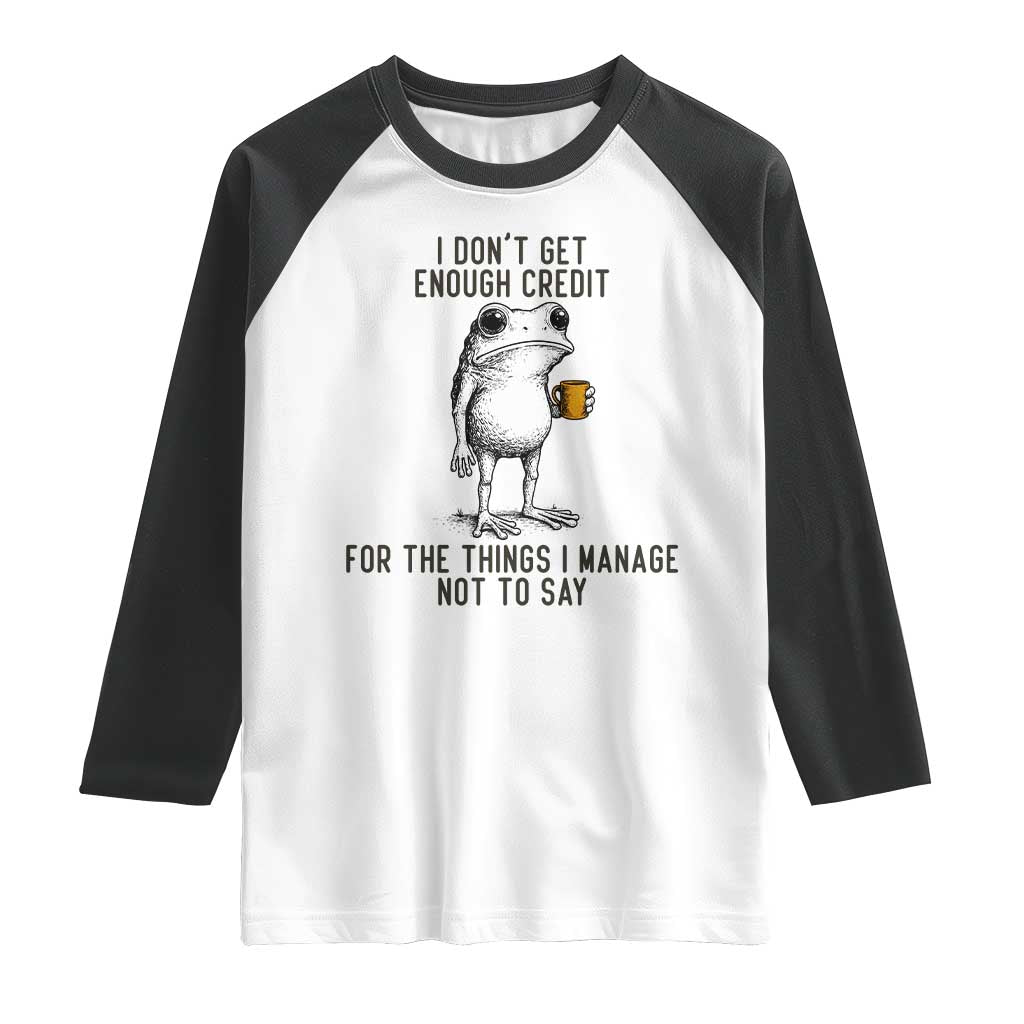 I Do Not Get Enough Credit For The Things I Manage Not To Say Raglan Shirt Funny Frog Sarcastic Adult Humor - Wonder Print Shop