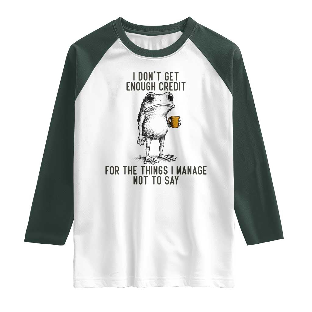 I Do Not Get Enough Credit For The Things I Manage Not To Say Raglan Shirt Funny Frog Sarcastic Adult Humor - Wonder Print Shop