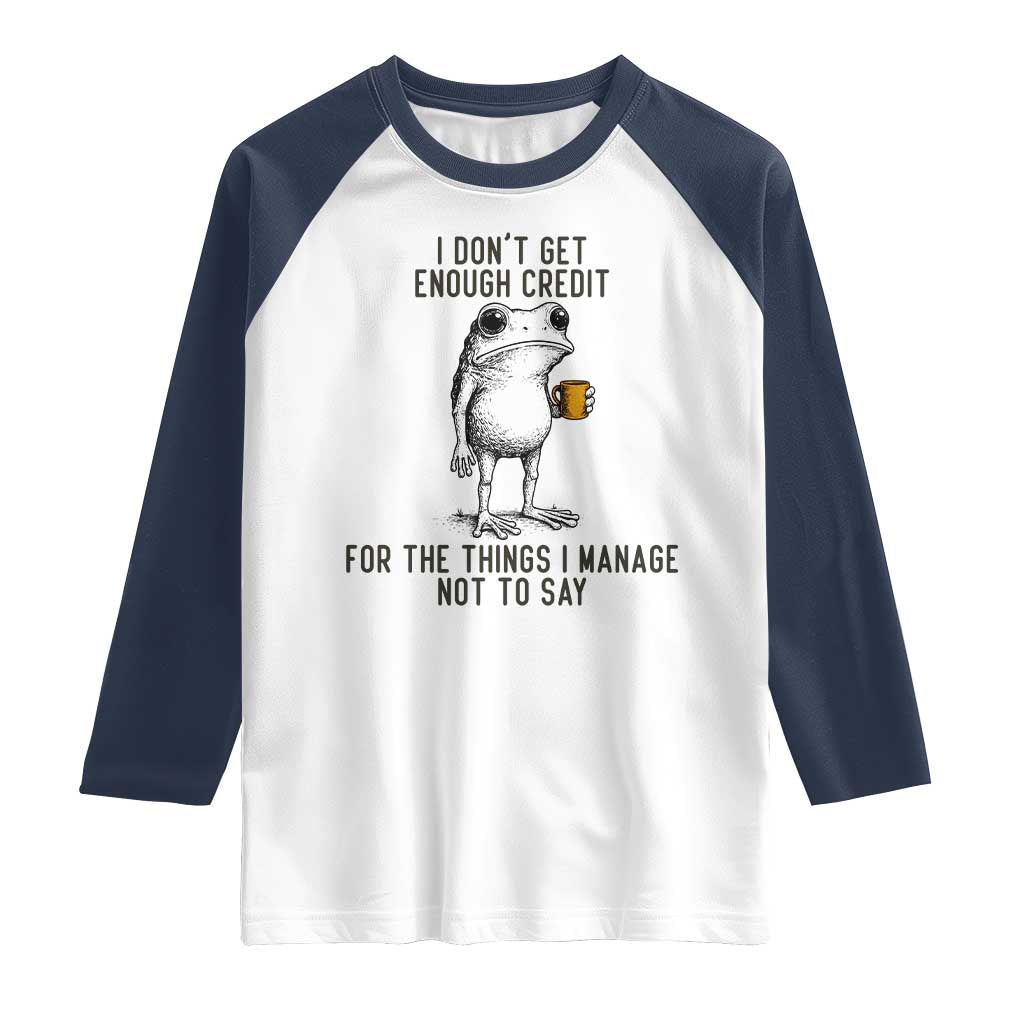 I Do Not Get Enough Credit For The Things I Manage Not To Say Raglan Shirt Funny Frog Sarcastic Adult Humor - Wonder Print Shop