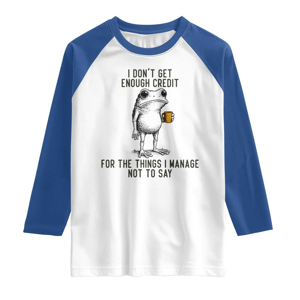 I Do Not Get Enough Credit For The Things I Manage Not To Say Raglan Shirt Funny Frog Sarcastic Adult Humor - Wonder Print Shop