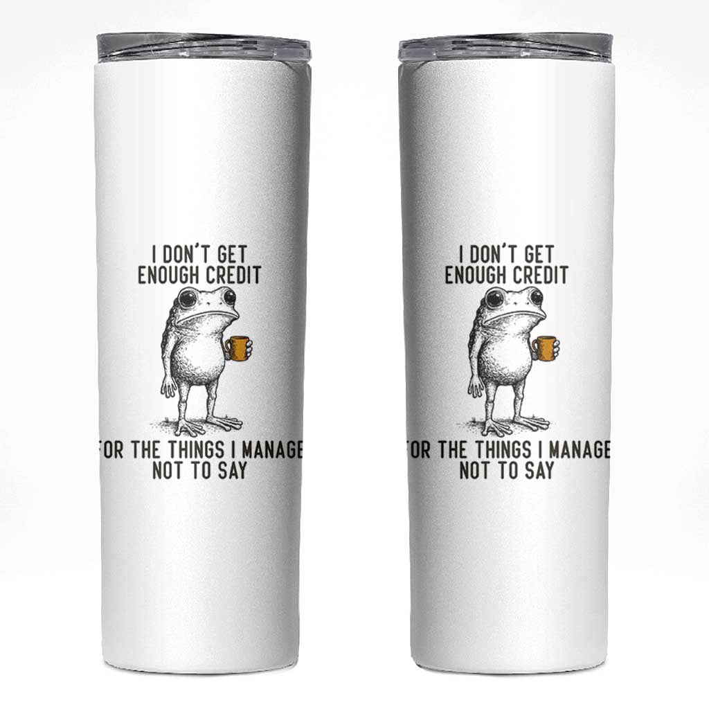 I Do Not Get Enough Credit For The Things I Manage Not To Say Skinny Tumbler Funny Frog Sarcastic Adult Humor - Wonder Print Shop