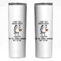 I Do Not Get Enough Credit For The Things I Manage Not To Say Skinny Tumbler Funny Frog Sarcastic Adult Humor - Wonder Print Shop