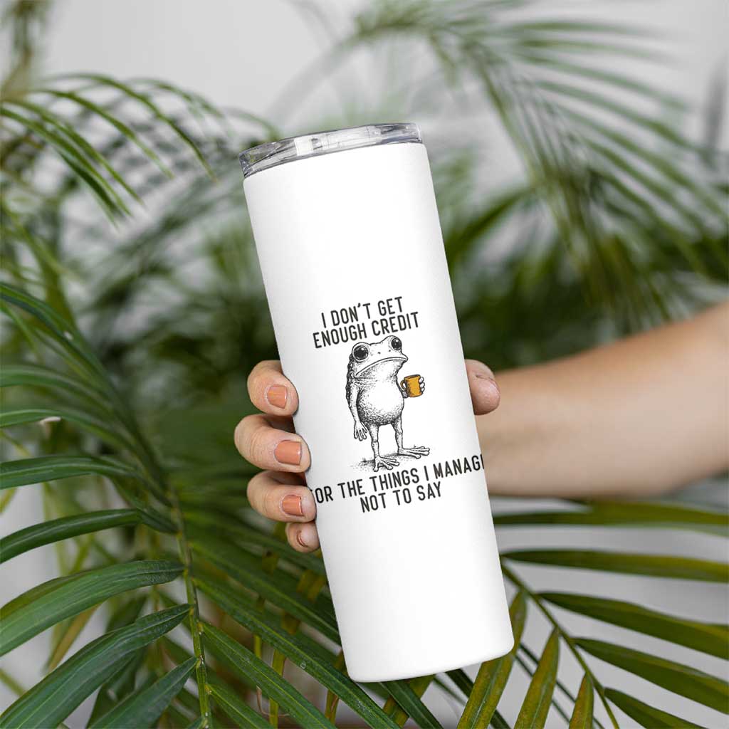 I Do Not Get Enough Credit For The Things I Manage Not To Say Skinny Tumbler Funny Frog Sarcastic Adult Humor - Wonder Print Shop