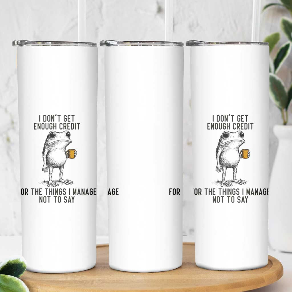 I Do Not Get Enough Credit For The Things I Manage Not To Say Skinny Tumbler Funny Frog Sarcastic Adult Humor - Wonder Print Shop