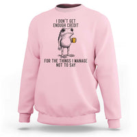 I Do Not Get Enough Credit For The Things I Manage Not To Say Sweatshirt Funny Frog Sarcastic Adult Humor - Wonder Print Shop