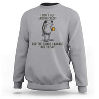I Do Not Get Enough Credit For The Things I Manage Not To Say Sweatshirt Funny Frog Sarcastic Adult Humor - Wonder Print Shop