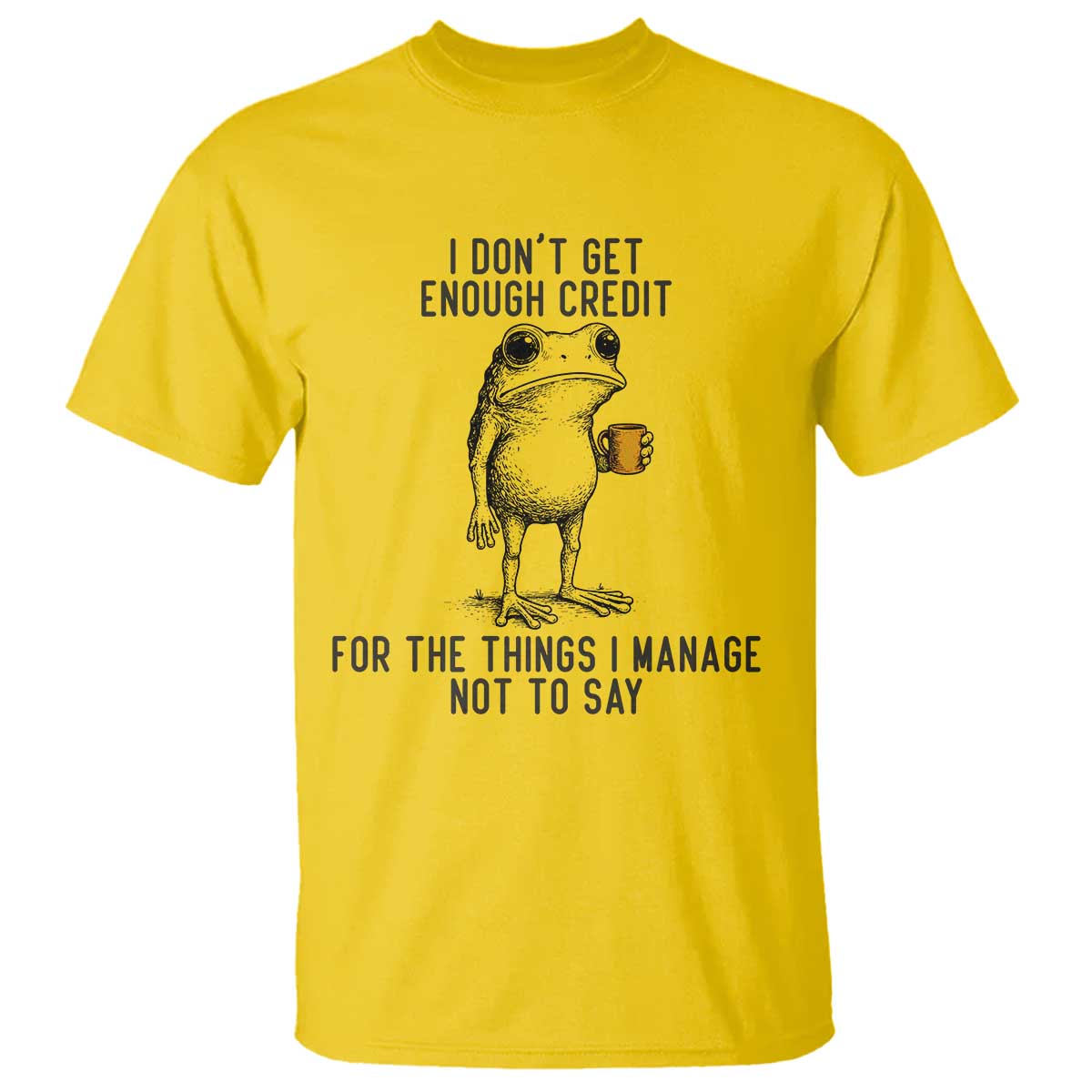 I Do Not Get Enough Credit For The Things I Manage Not To Say T Shirt Funny Frog Sarcastic Adult Humor - Wonder Print Shop