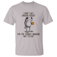 I Do Not Get Enough Credit For The Things I Manage Not To Say T Shirt Funny Frog Sarcastic Adult Humor - Wonder Print Shop