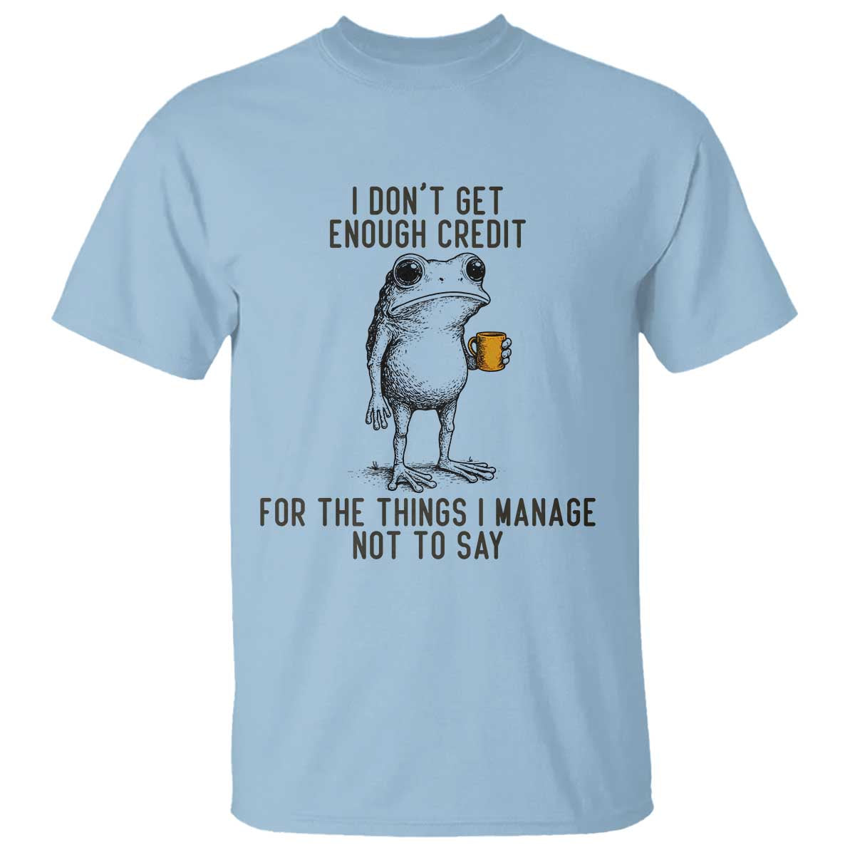 I Do Not Get Enough Credit For The Things I Manage Not To Say T Shirt Funny Frog Sarcastic Adult Humor - Wonder Print Shop