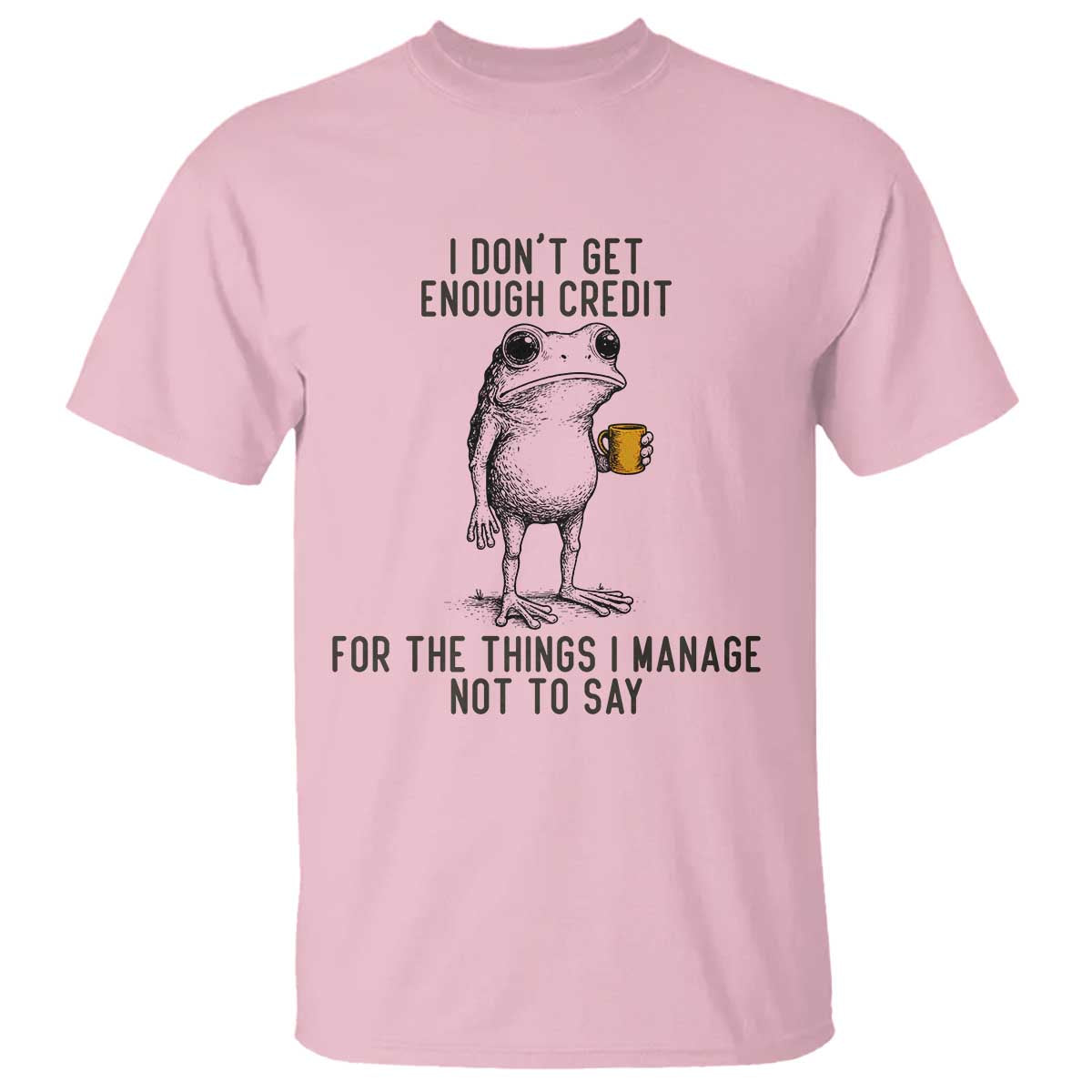 I Do Not Get Enough Credit For The Things I Manage Not To Say T Shirt Funny Frog Sarcastic Adult Humor - Wonder Print Shop
