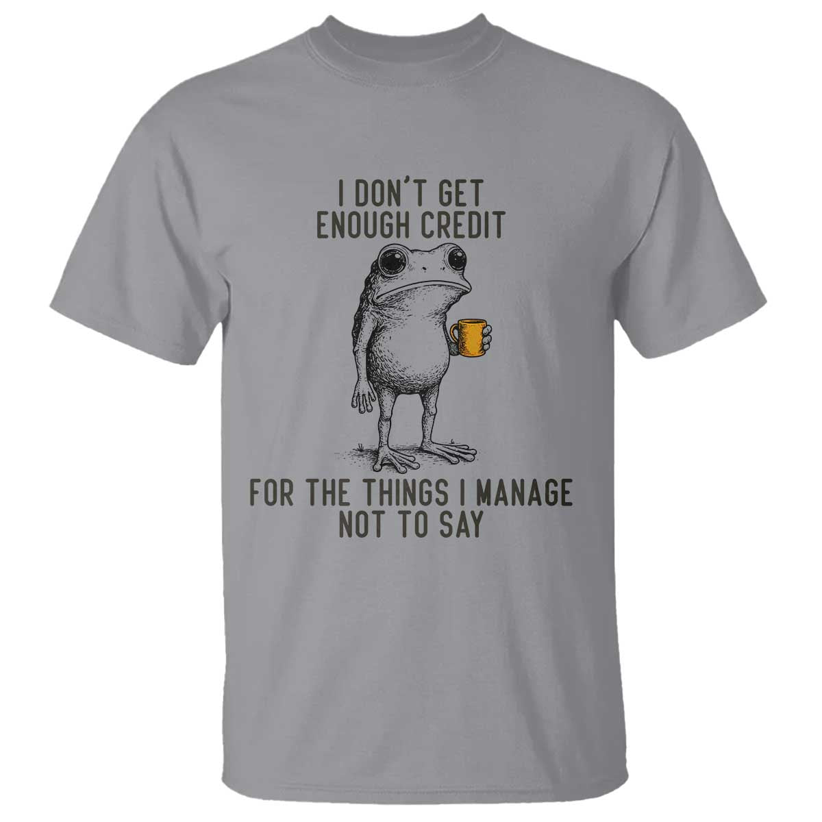 I Do Not Get Enough Credit For The Things I Manage Not To Say T Shirt Funny Frog Sarcastic Adult Humor - Wonder Print Shop