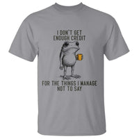 I Do Not Get Enough Credit For The Things I Manage Not To Say T Shirt Funny Frog Sarcastic Adult Humor - Wonder Print Shop