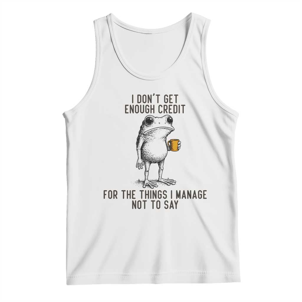 I Do Not Get Enough Credit For The Things I Manage Not To Say Tank Top Funny Frog Sarcastic Adult Humor - Wonder Print Shop