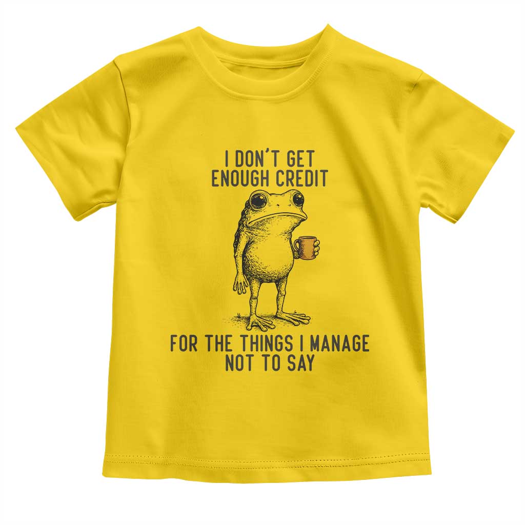I Do Not Get Enough Credit For The Things I Manage Not To Say Toddler T Shirt Funny Frog Sarcastic Adult Humor - Wonder Print Shop