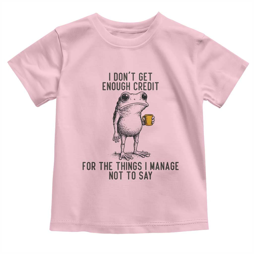 I Do Not Get Enough Credit For The Things I Manage Not To Say Toddler T Shirt Funny Frog Sarcastic Adult Humor - Wonder Print Shop