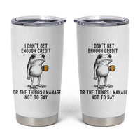 I Do Not Get Enough Credit For The Things I Manage Not To Say Tumbler Cup Funny Frog Sarcastic Adult Humor - Wonder Print Shop