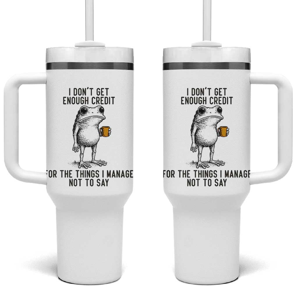 I Do Not Get Enough Credit For The Things I Manage Not To Say Tumbler With Handle Funny Frog Sarcastic Adult Humor - Wonder Print Shop