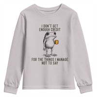 I Do Not Get Enough Credit For The Things I Manage Not To Say Youth Sweatshirt Funny Frog Sarcastic Adult Humor - Wonder Print Shop