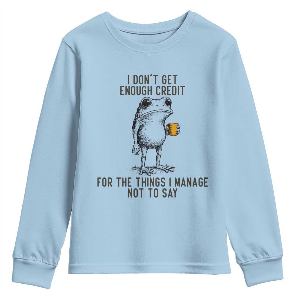 I Do Not Get Enough Credit For The Things I Manage Not To Say Youth Sweatshirt Funny Frog Sarcastic Adult Humor - Wonder Print Shop
