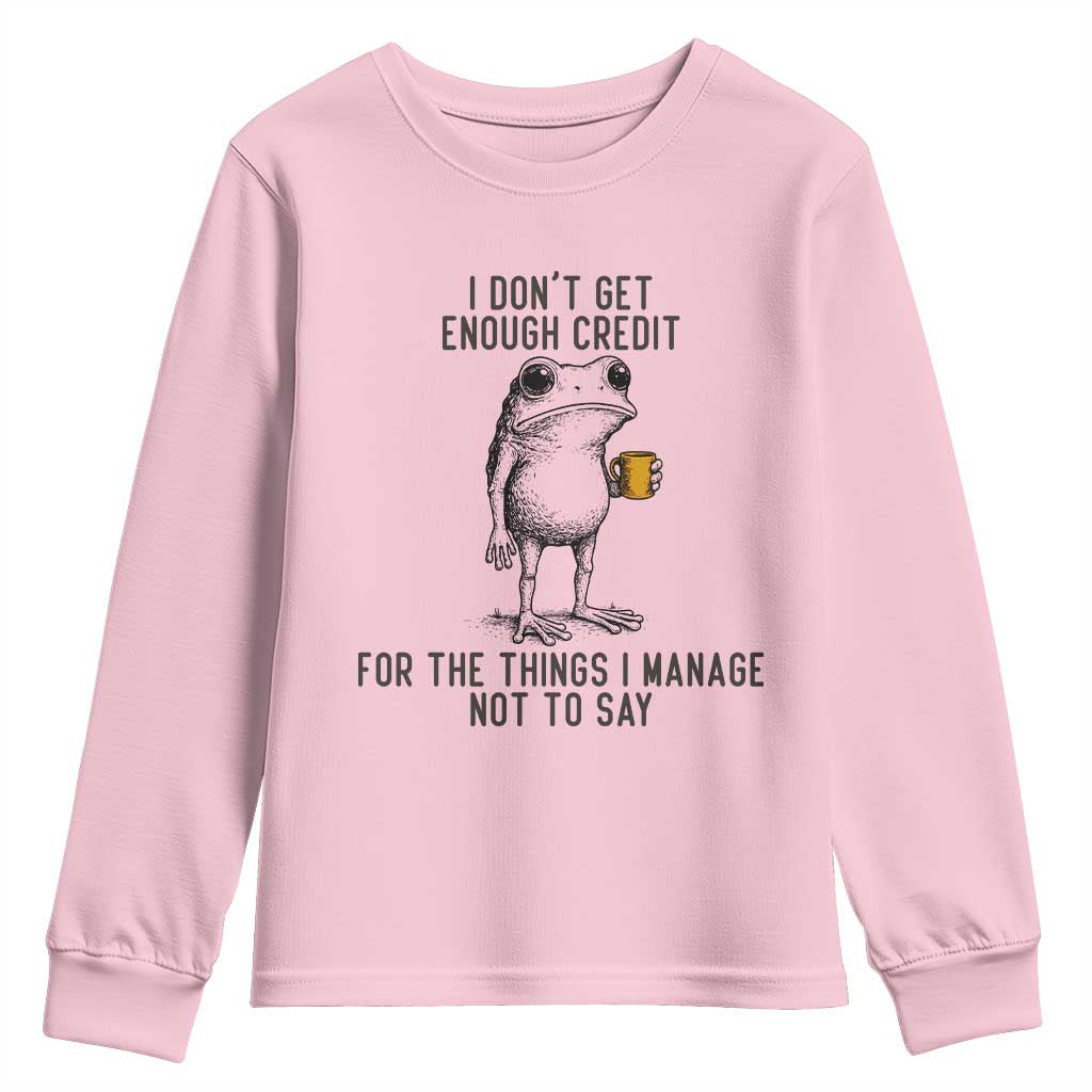 I Do Not Get Enough Credit For The Things I Manage Not To Say Youth Sweatshirt Funny Frog Sarcastic Adult Humor - Wonder Print Shop