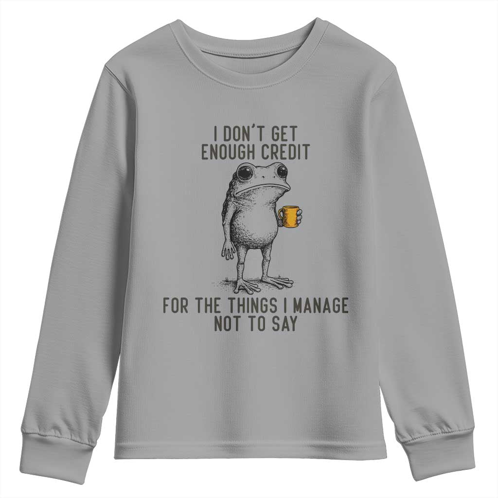 I Do Not Get Enough Credit For The Things I Manage Not To Say Youth Sweatshirt Funny Frog Sarcastic Adult Humor - Wonder Print Shop