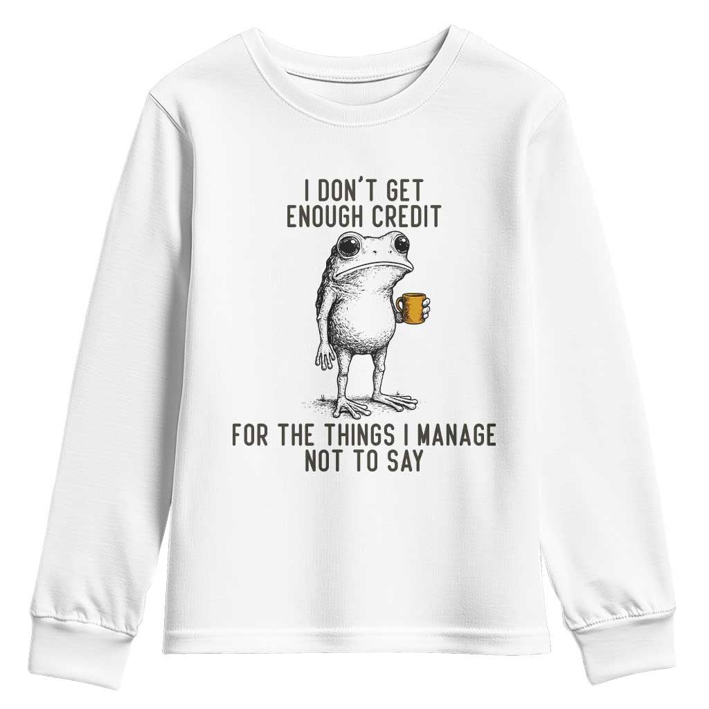 I Do Not Get Enough Credit For The Things I Manage Not To Say Youth Sweatshirt Funny Frog Sarcastic Adult Humor - Wonder Print Shop