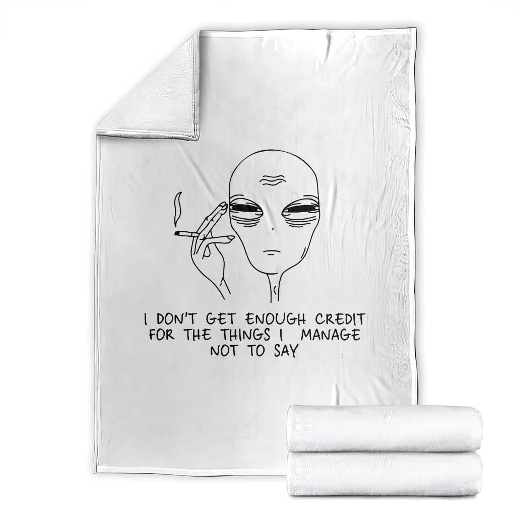 I Do Not Get Enough Credit For The Things I Manage Not To Say Throw Blanket Funny Alien Smoking Sarcastic Adult Humor - Wonder Print Shop