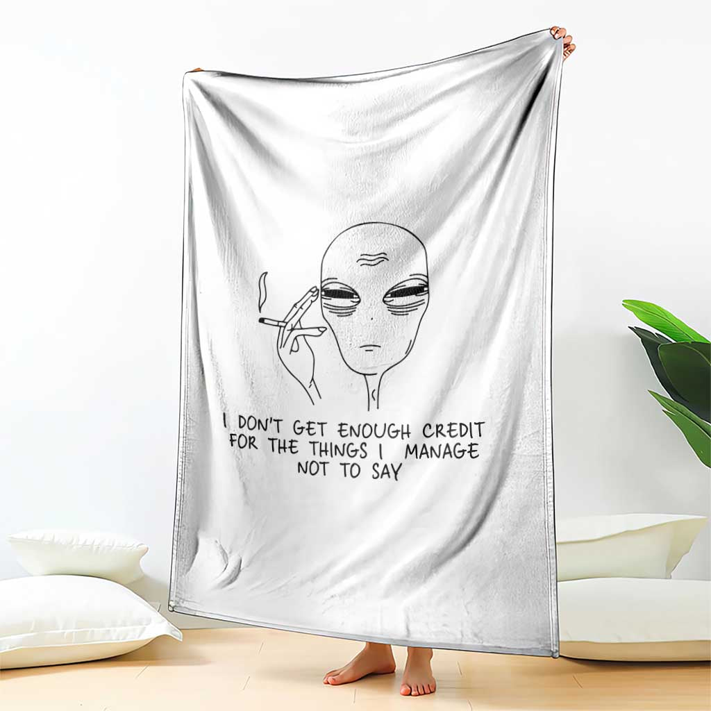 I Do Not Get Enough Credit For The Things I Manage Not To Say Throw Blanket Funny Alien Smoking Sarcastic Adult Humor - Wonder Print Shop