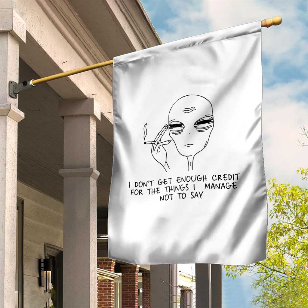 I Do Not Get Enough Credit For The Things I Manage Not To Say Garden Flag Funny Alien Smoking Sarcastic Adult Humor - Wonder Print Shop