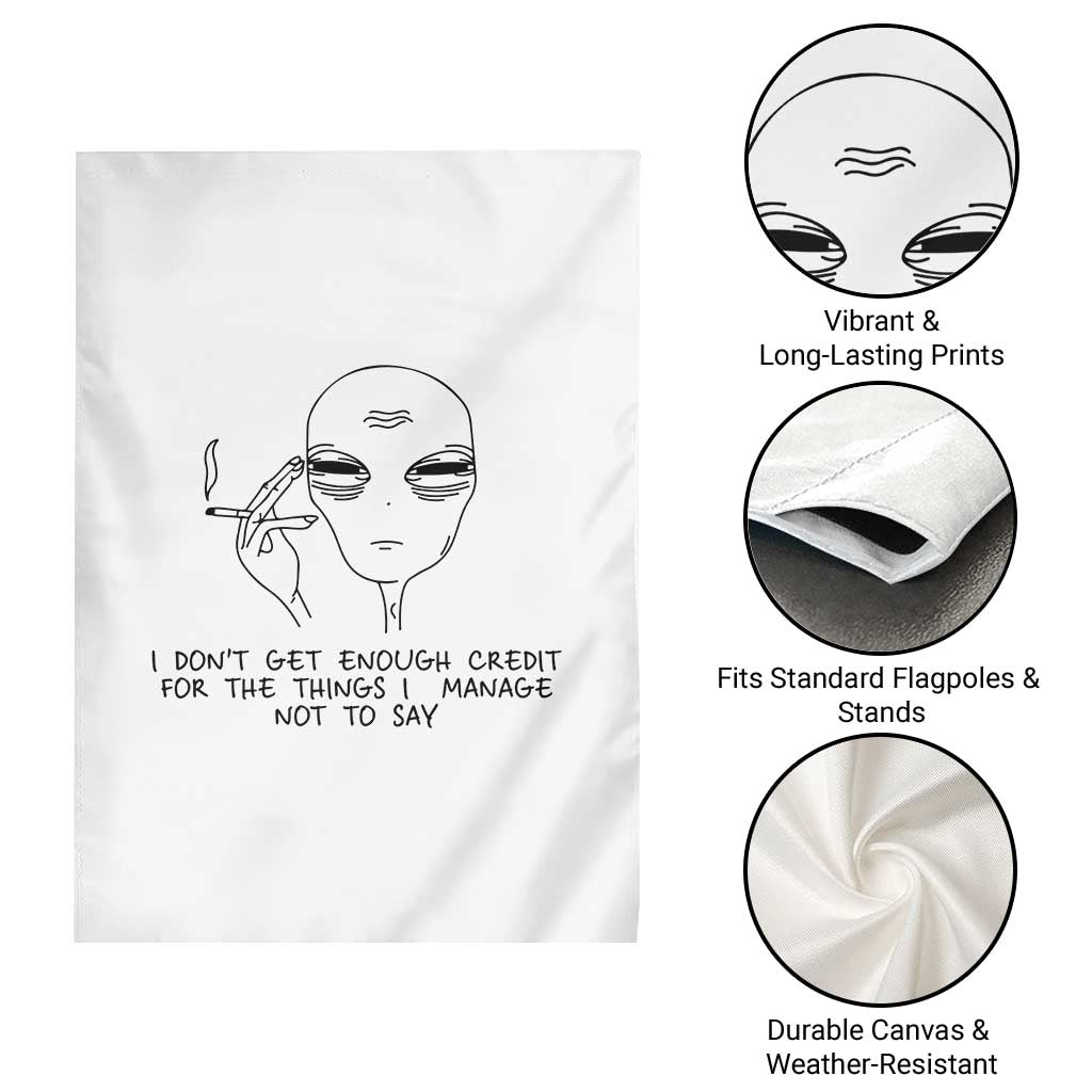 I Do Not Get Enough Credit For The Things I Manage Not To Say Garden Flag Funny Alien Smoking Sarcastic Adult Humor - Wonder Print Shop