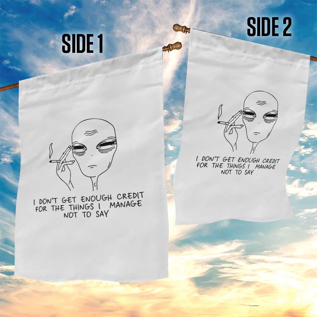 I Do Not Get Enough Credit For The Things I Manage Not To Say Garden Flag Funny Alien Smoking Sarcastic Adult Humor - Wonder Print Shop