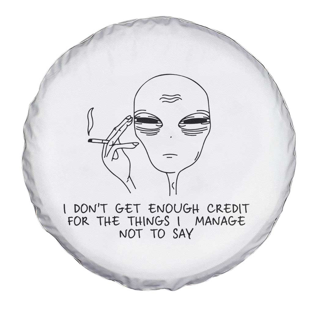 I Do Not Get Enough Credit For The Things I Manage Not To Say Spare Tire Cover Funny Alien Smoking Sarcastic Adult Humor - Wonder Print Shop