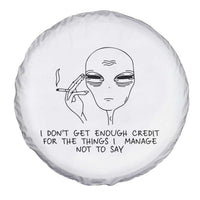 I Do Not Get Enough Credit For The Things I Manage Not To Say Spare Tire Cover Funny Alien Smoking Sarcastic Adult Humor - Wonder Print Shop