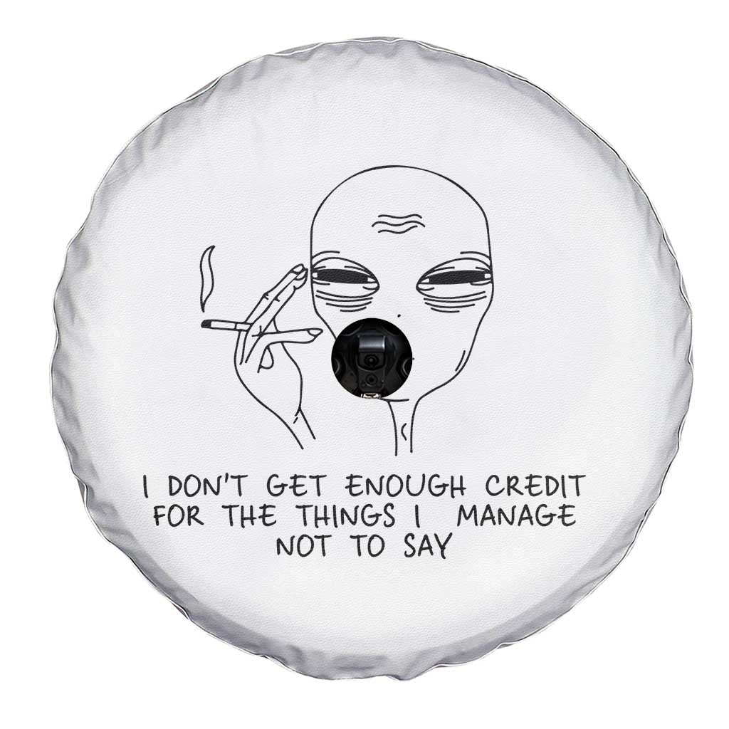 I Do Not Get Enough Credit For The Things I Manage Not To Say Spare Tire Cover Funny Alien Smoking Sarcastic Adult Humor - Wonder Print Shop