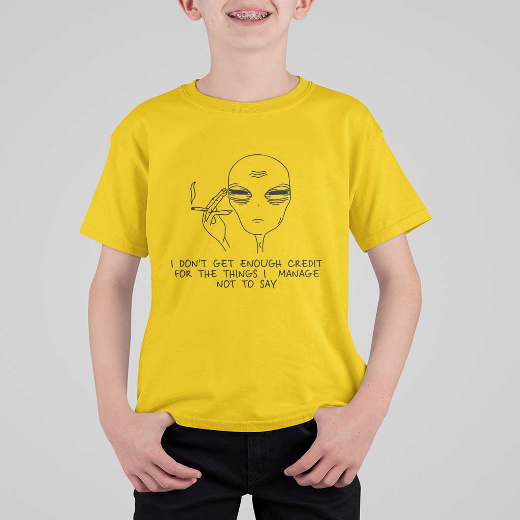 I Do Not Get Enough Credit For The Things I Manage Not To Say T Shirt For Kid Funny Alien Smoking Sarcastic Adult Humor - Wonder Print Shop
