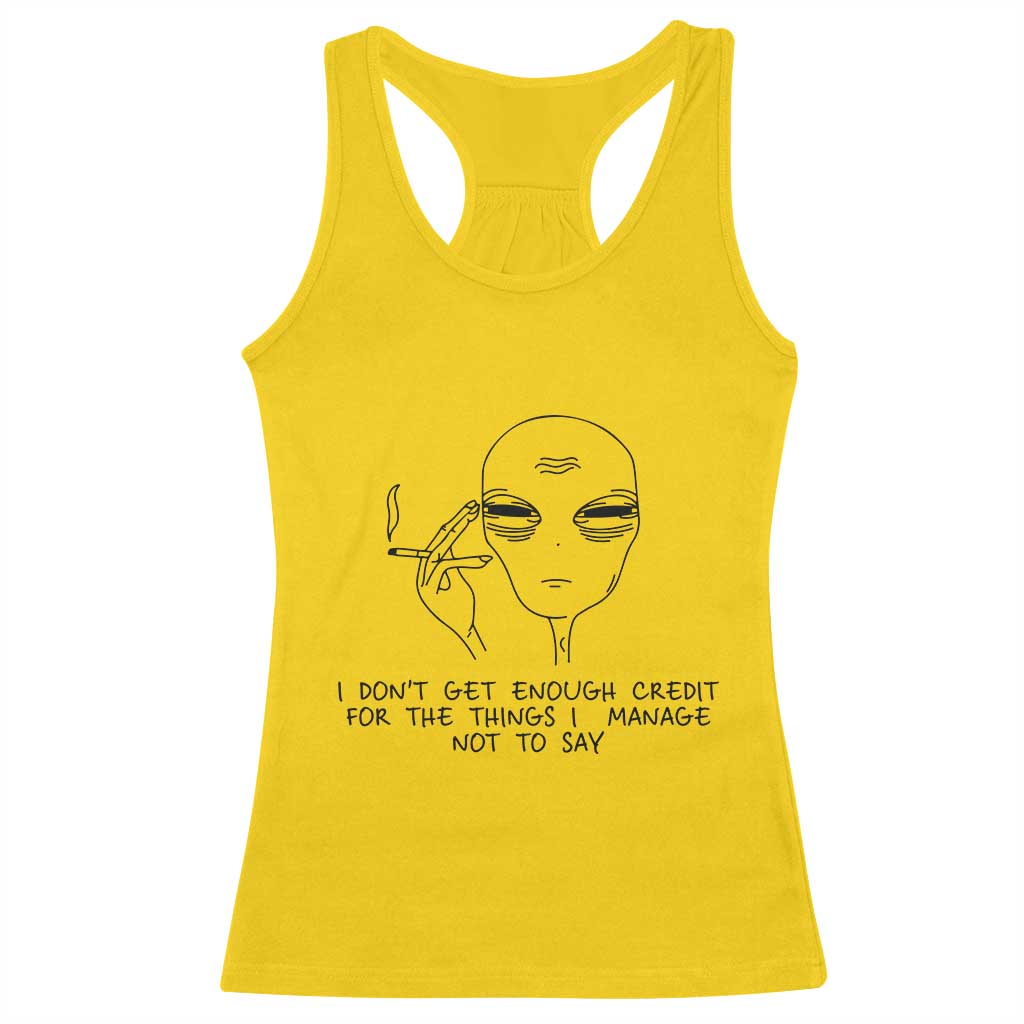 I Do Not Get Enough Credit For The Things I Manage Not To Say Racerback Tank Top Funny Alien Smoking Sarcastic Adult Humor - Wonder Print Shop