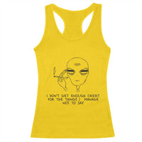 I Do Not Get Enough Credit For The Things I Manage Not To Say Racerback Tank Top Funny Alien Smoking Sarcastic Adult Humor - Wonder Print Shop