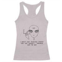 I Do Not Get Enough Credit For The Things I Manage Not To Say Racerback Tank Top Funny Alien Smoking Sarcastic Adult Humor - Wonder Print Shop