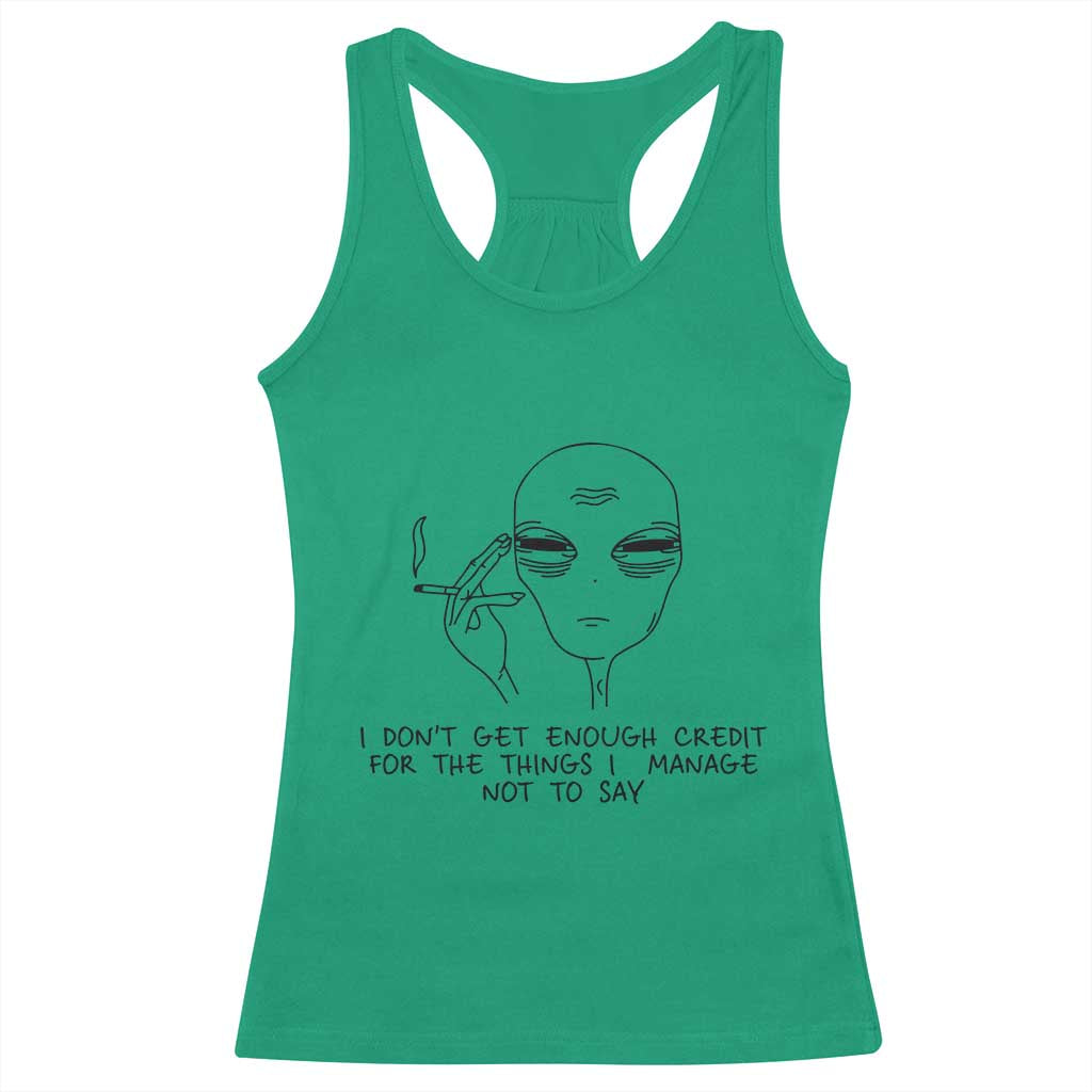 I Do Not Get Enough Credit For The Things I Manage Not To Say Racerback Tank Top Funny Alien Smoking Sarcastic Adult Humor - Wonder Print Shop