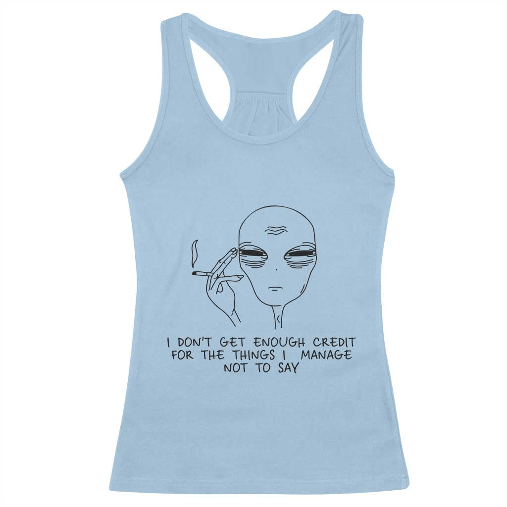 I Do Not Get Enough Credit For The Things I Manage Not To Say Racerback Tank Top Funny Alien Smoking Sarcastic Adult Humor - Wonder Print Shop
