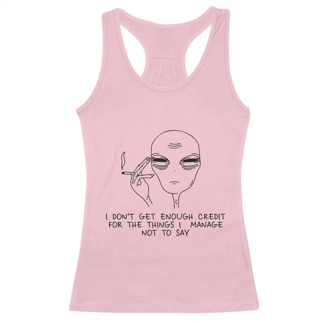 I Do Not Get Enough Credit For The Things I Manage Not To Say Racerback Tank Top Funny Alien Smoking Sarcastic Adult Humor - Wonder Print Shop