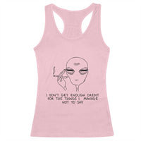 I Do Not Get Enough Credit For The Things I Manage Not To Say Racerback Tank Top Funny Alien Smoking Sarcastic Adult Humor - Wonder Print Shop