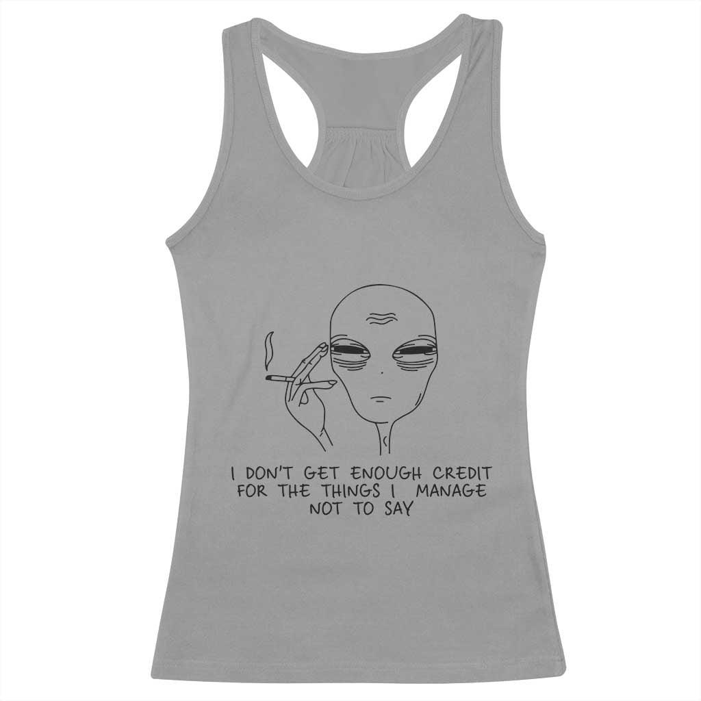 I Do Not Get Enough Credit For The Things I Manage Not To Say Racerback Tank Top Funny Alien Smoking Sarcastic Adult Humor - Wonder Print Shop
