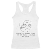 I Do Not Get Enough Credit For The Things I Manage Not To Say Racerback Tank Top Funny Alien Smoking Sarcastic Adult Humor - Wonder Print Shop