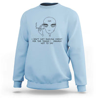 I Do Not Get Enough Credit For The Things I Manage Not To Say Sweatshirt Funny Alien Smoking Sarcastic Adult Humor - Wonder Print Shop