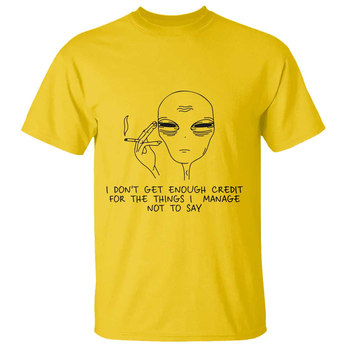 I Do Not Get Enough Credit For The Things I Manage Not To Say T Shirt Funny Alien Smoking Sarcastic Adult Humor - Wonder Print Shop