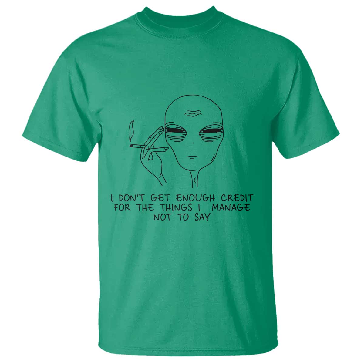I Do Not Get Enough Credit For The Things I Manage Not To Say T Shirt Funny Alien Smoking Sarcastic Adult Humor - Wonder Print Shop