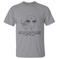 I Do Not Get Enough Credit For The Things I Manage Not To Say T Shirt Funny Alien Smoking Sarcastic Adult Humor - Wonder Print Shop