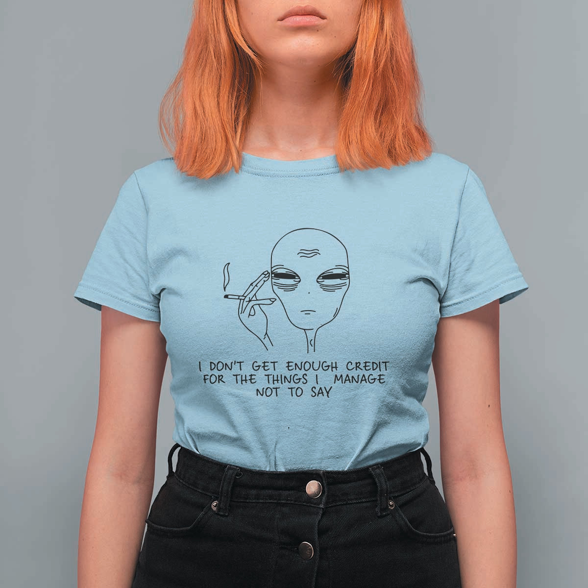 I Do Not Get Enough Credit For The Things I Manage Not To Say T Shirt For Women Funny Alien Smoking Sarcastic Adult Humor - Wonder Print Shop
